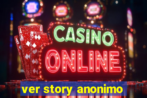 ver story anonimo